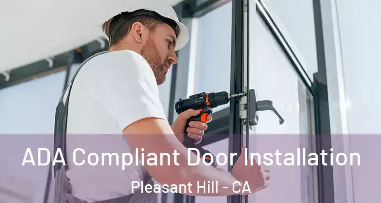  ADA Compliant Door Installation Pleasant Hill - CA