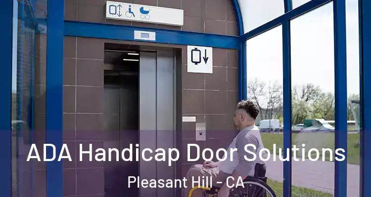  ADA Handicap Door Solutions Pleasant Hill - CA