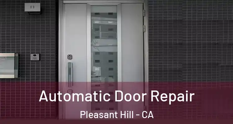  Automatic Door Repair Pleasant Hill - CA