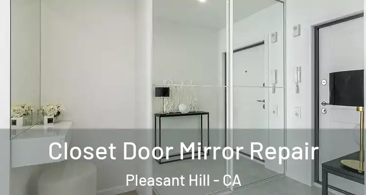  Closet Door Mirror Repair Pleasant Hill - CA