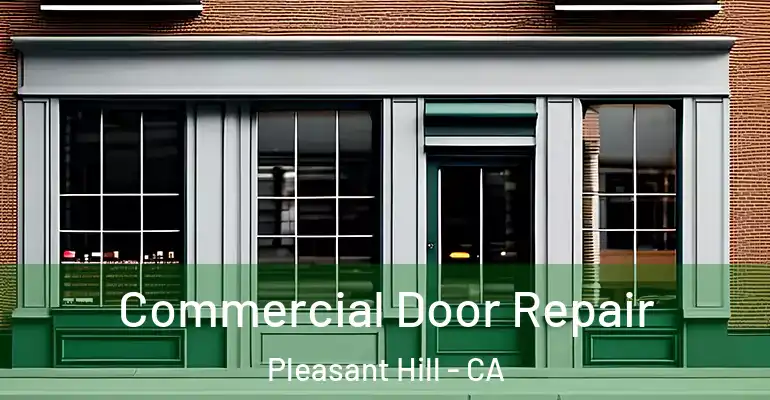 Commercial Door Repair Pleasant Hill - CA