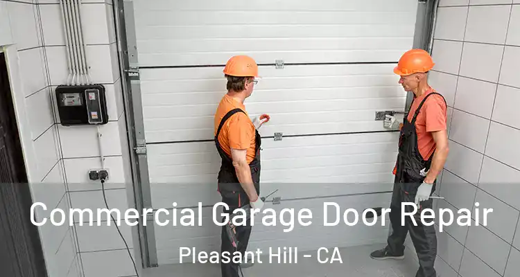  Commercial Garage Door Repair Pleasant Hill - CA