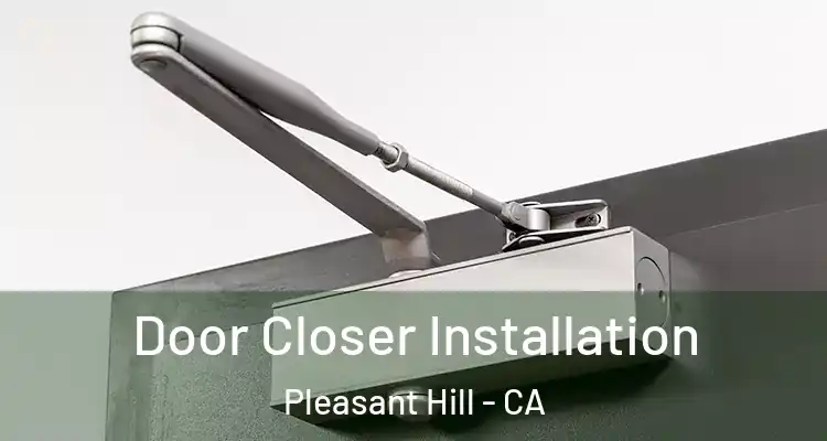  Door Closer Installation Pleasant Hill - CA