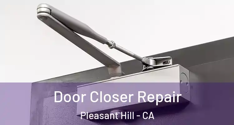  Door Closer Repair Pleasant Hill - CA