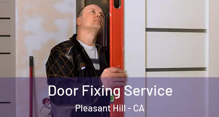  Door Fixing Service Pleasant Hill - CA