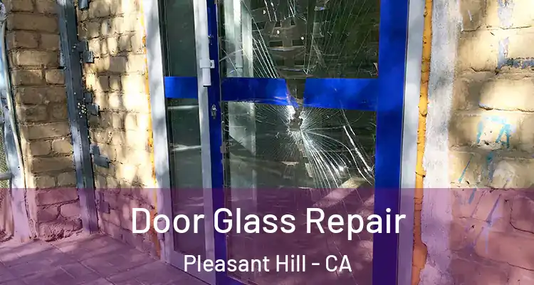  Door Glass Repair Pleasant Hill - CA