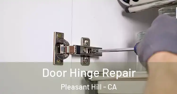  Door Hinge Repair Pleasant Hill - CA
