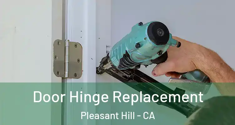  Door Hinge Replacement Pleasant Hill - CA