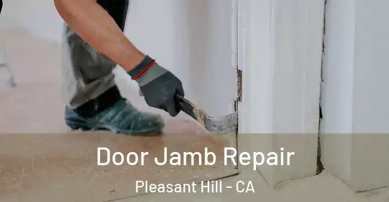  Door Jamb Repair Pleasant Hill - CA
