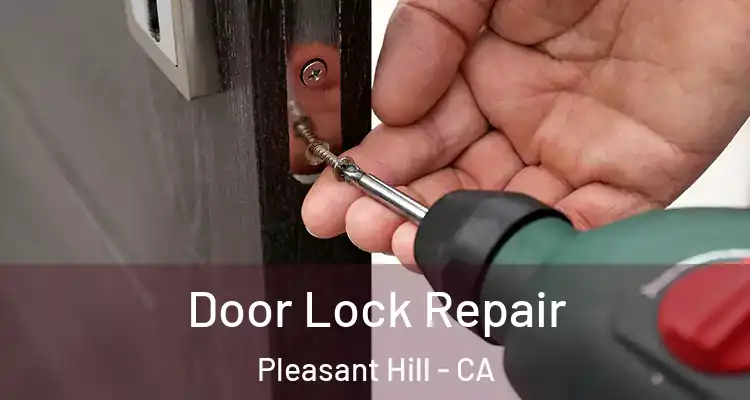  Door Lock Repair Pleasant Hill - CA