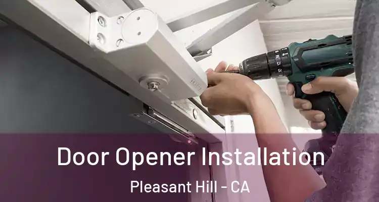  Door Opener Installation Pleasant Hill - CA