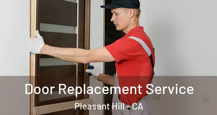 Door Replacement Service Pleasant Hill - CA