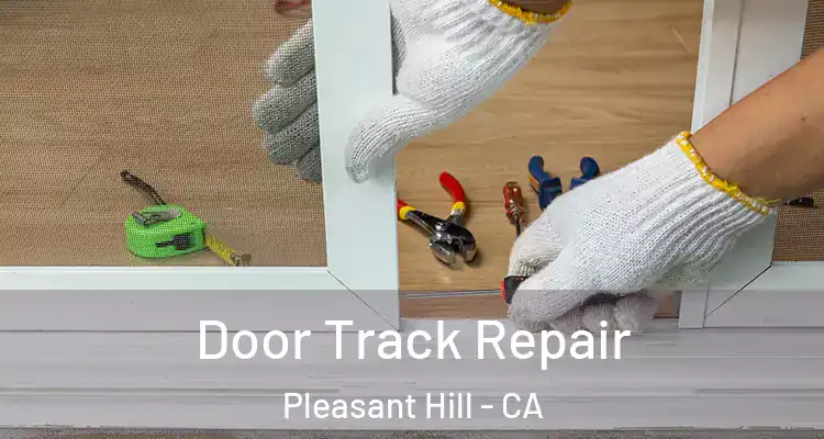  Door Track Repair Pleasant Hill - CA