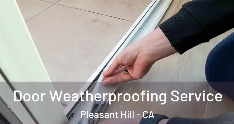  Door Weatherproofing Service Pleasant Hill - CA