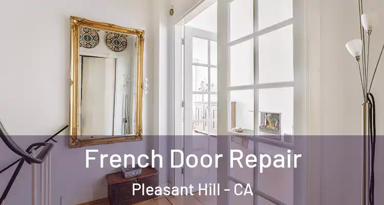  French Door Repair Pleasant Hill - CA