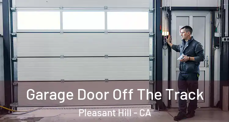  Garage Door Off The Track Pleasant Hill - CA