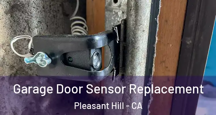  Garage Door Sensor Replacement Pleasant Hill - CA