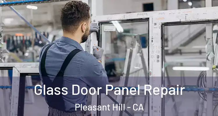  Glass Door Panel Repair Pleasant Hill - CA