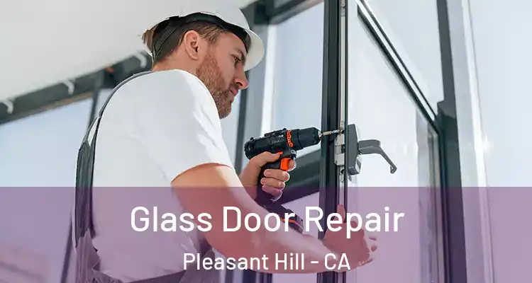  Glass Door Repair Pleasant Hill - CA