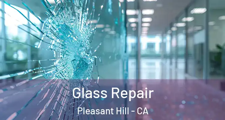  Glass Repair Pleasant Hill - CA