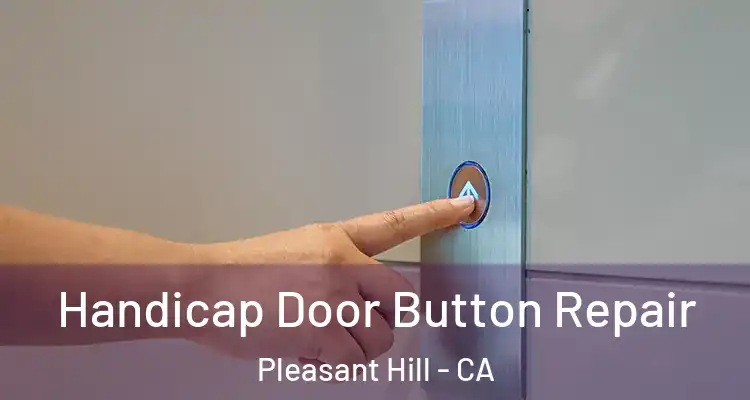  Handicap Door Button Repair Pleasant Hill - CA