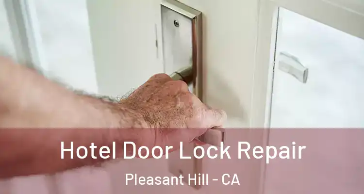  Hotel Door Lock Repair Pleasant Hill - CA