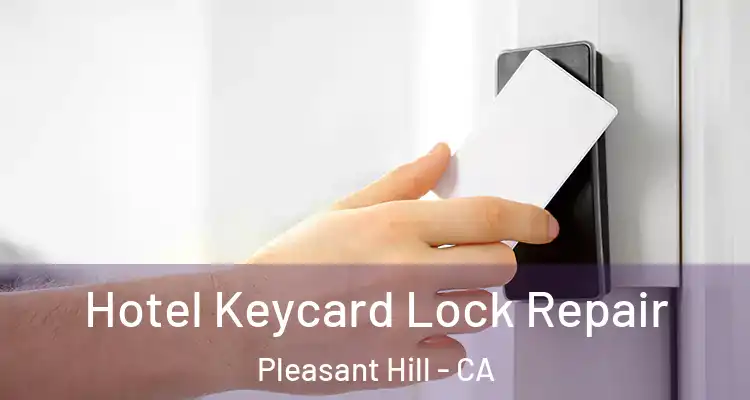  Hotel Keycard Lock Repair Pleasant Hill - CA