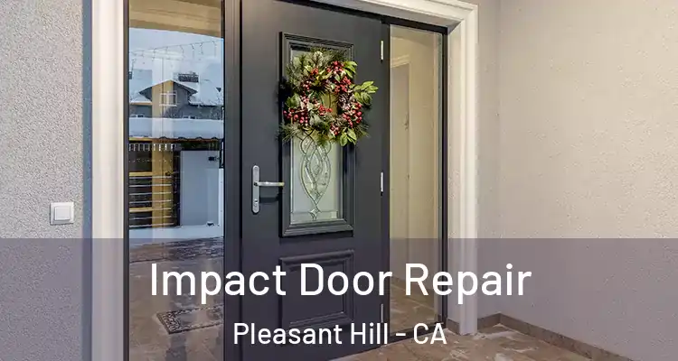  Impact Door Repair Pleasant Hill - CA