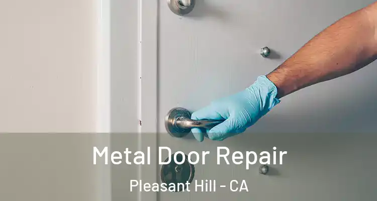  Metal Door Repair Pleasant Hill - CA