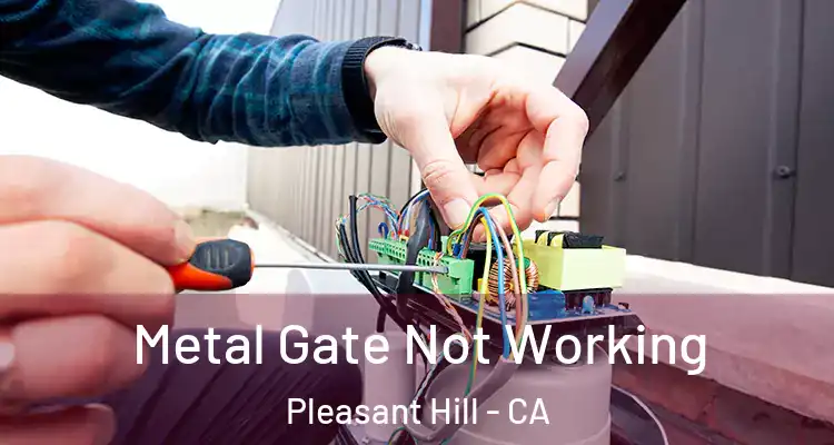  Metal Gate Not Working Pleasant Hill - CA