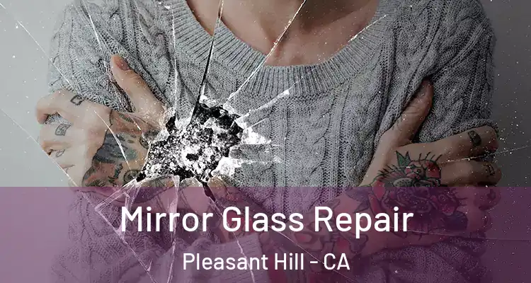  Mirror Glass Repair Pleasant Hill - CA