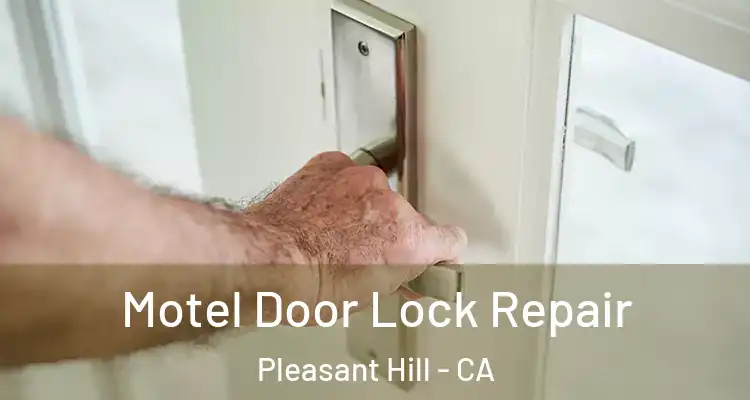  Motel Door Lock Repair Pleasant Hill - CA