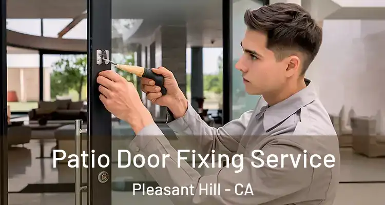  Patio Door Fixing Service Pleasant Hill - CA