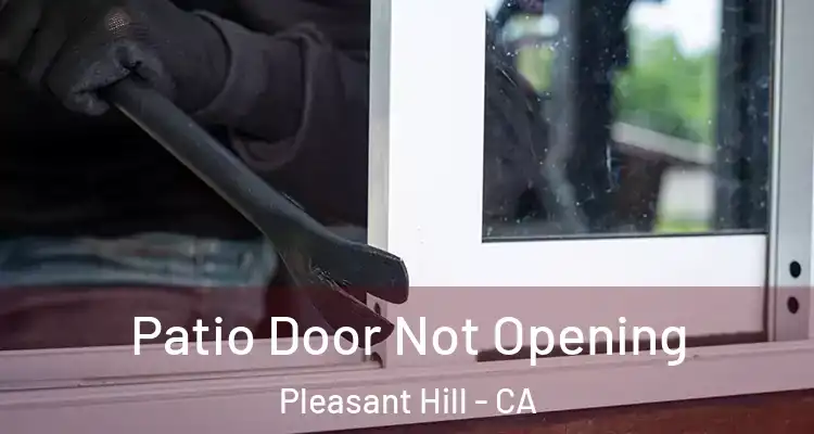  Patio Door Not Opening Pleasant Hill - CA