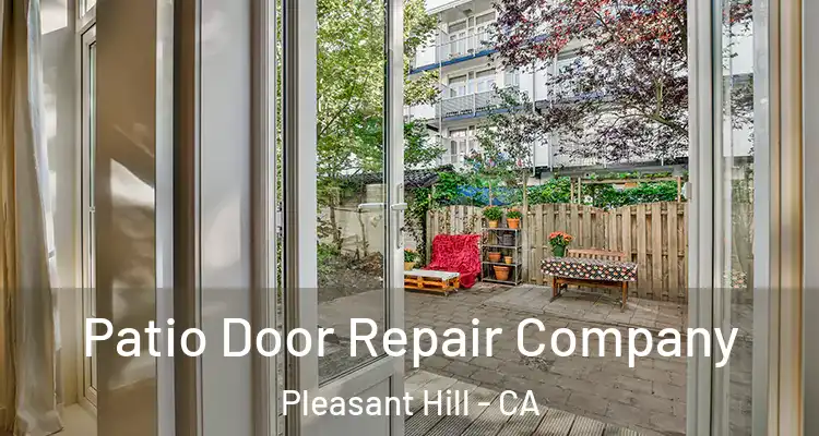  Patio Door Repair Company Pleasant Hill - CA