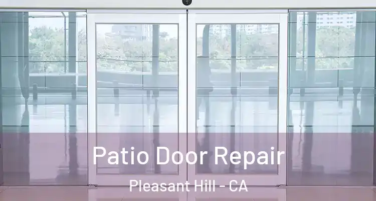  Patio Door Repair Pleasant Hill - CA