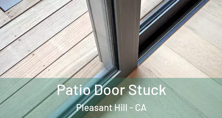  Patio Door Stuck Pleasant Hill - CA