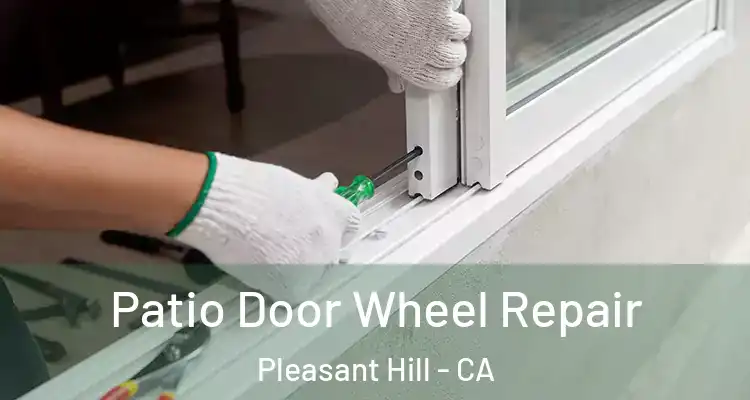  Patio Door Wheel Repair Pleasant Hill - CA