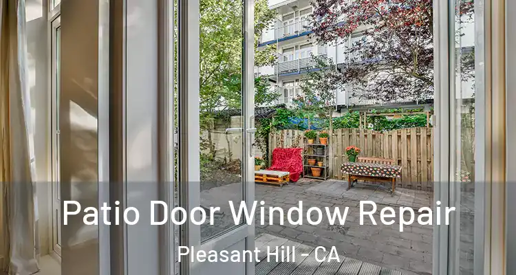  Patio Door Window Repair Pleasant Hill - CA