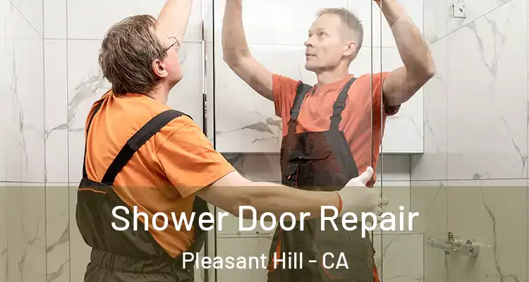  Shower Door Repair Pleasant Hill - CA