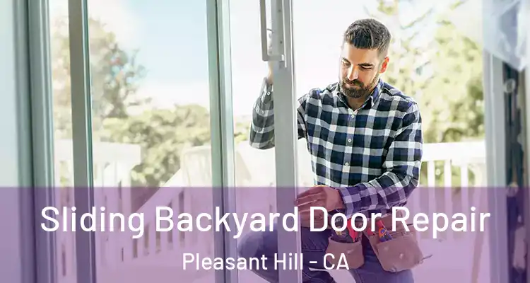  Sliding Backyard Door Repair Pleasant Hill - CA