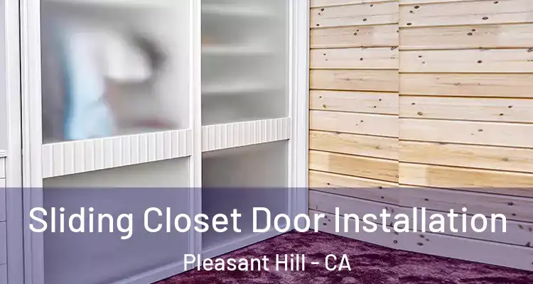  Sliding Closet Door Installation Pleasant Hill - CA
