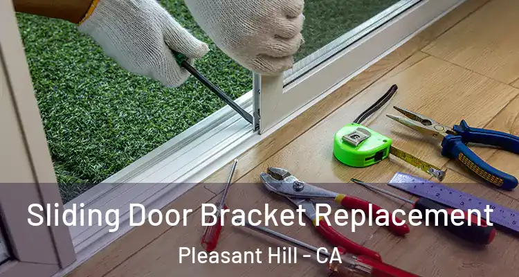  Sliding Door Bracket Replacement Pleasant Hill - CA