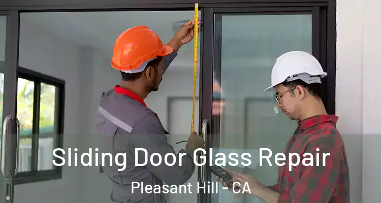  Sliding Door Glass Repair Pleasant Hill - CA