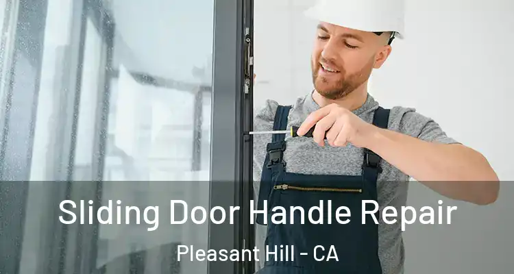  Sliding Door Handle Repair Pleasant Hill - CA