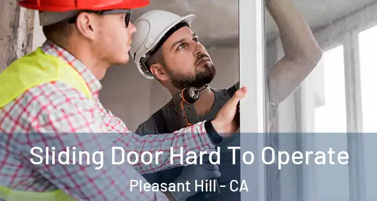  Sliding Door Hard To Operate Pleasant Hill - CA