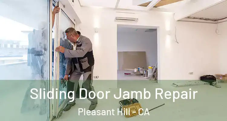  Sliding Door Jamb Repair Pleasant Hill - CA
