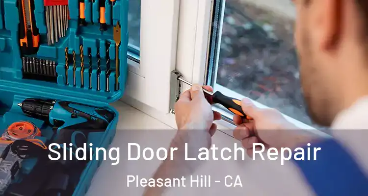  Sliding Door Latch Repair Pleasant Hill - CA