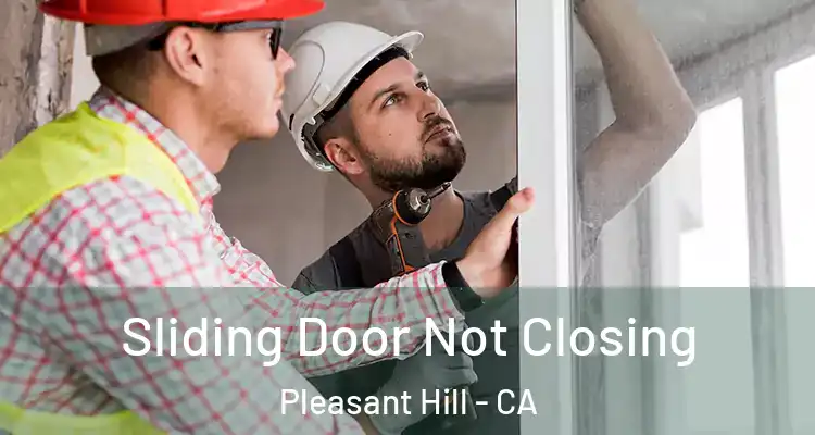  Sliding Door Not Closing Pleasant Hill - CA