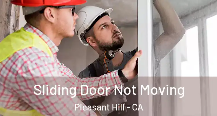  Sliding Door Not Moving Pleasant Hill - CA